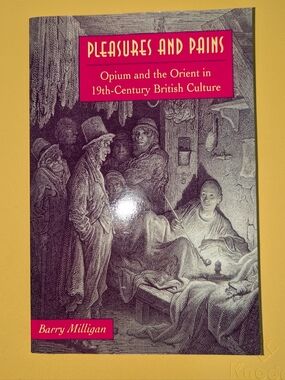 Pleasures & Pains: Opium & the Orient in 19th- Century British – Barry Milligan